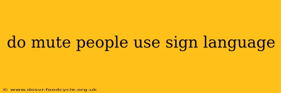do mute people use sign language