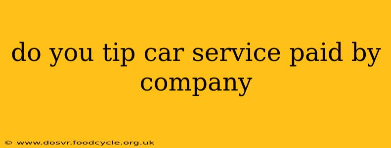do you tip car service paid by company