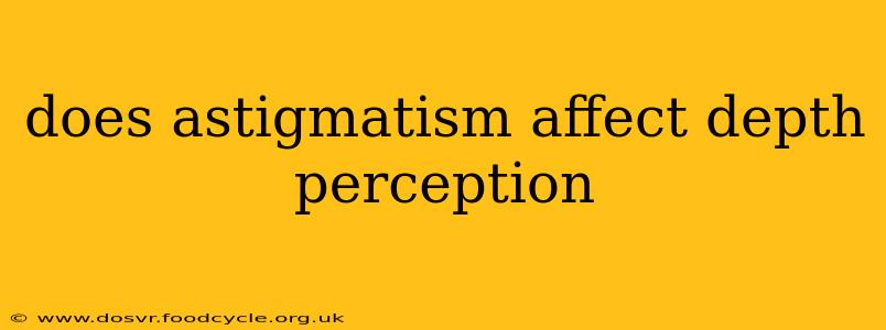does astigmatism affect depth perception