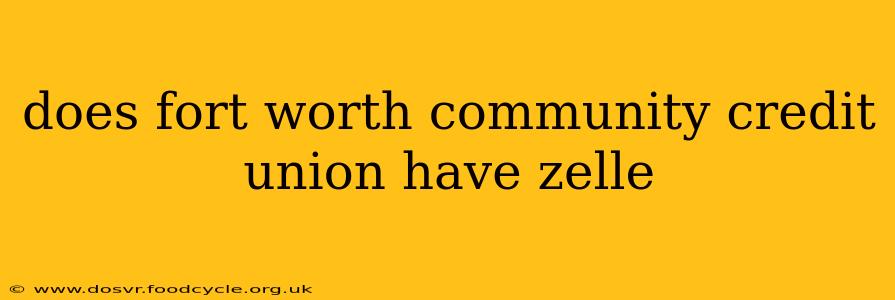 does fort worth community credit union have zelle