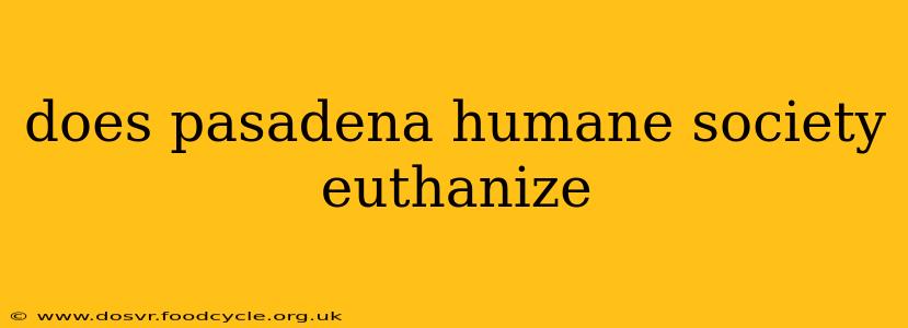 does pasadena humane society euthanize