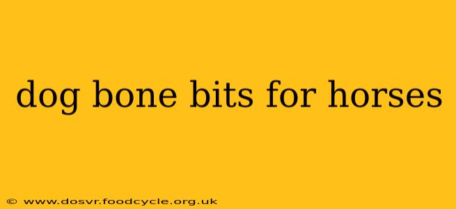 dog bone bits for horses