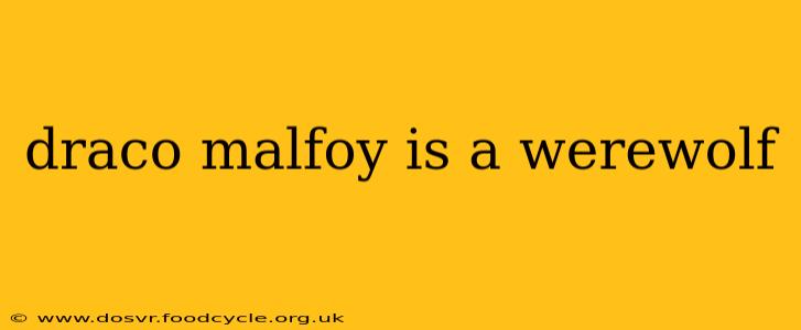 draco malfoy is a werewolf