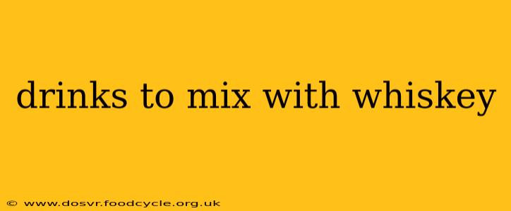 drinks to mix with whiskey