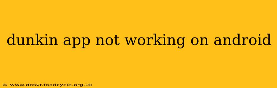 dunkin app not working on android