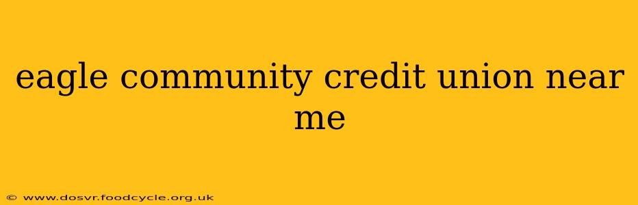 eagle community credit union near me