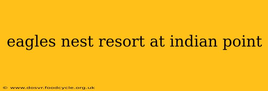 eagles nest resort at indian point