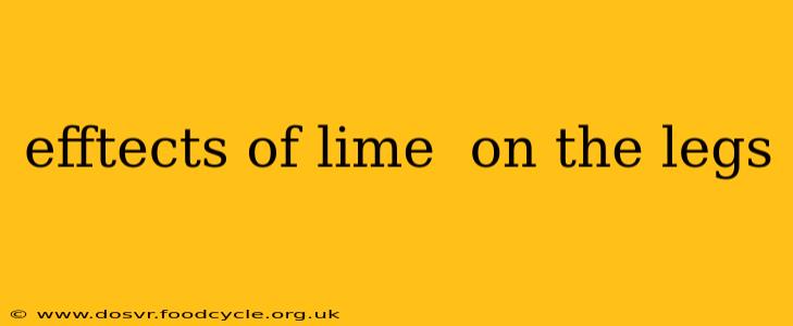 efftects of lime  on the legs