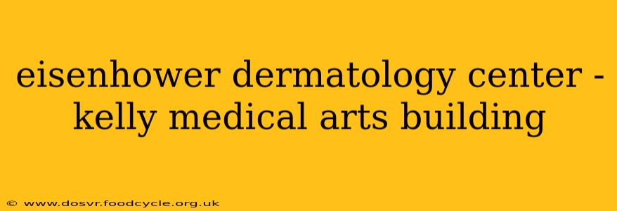 eisenhower dermatology center - kelly medical arts building