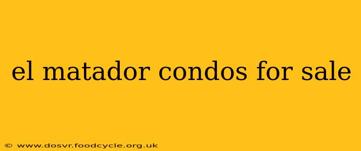el matador condos for sale