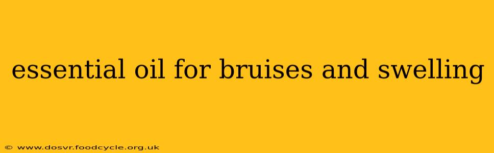 essential oil for bruises and swelling