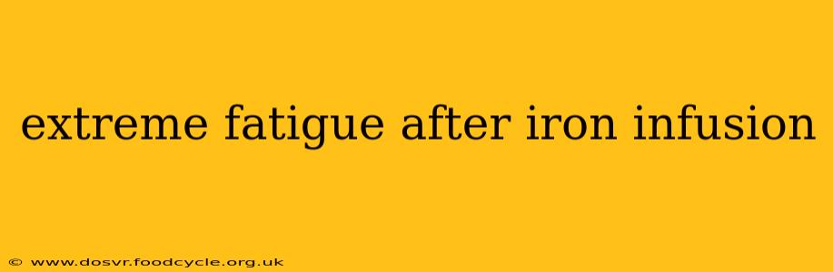 extreme fatigue after iron infusion