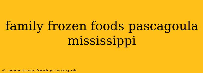 family frozen foods pascagoula mississippi