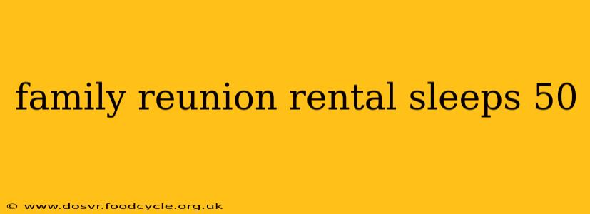 family reunion rental sleeps 50