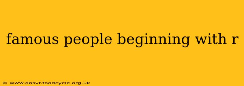 famous people beginning with r