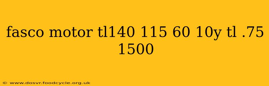 fasco motor tl140 115 60 10y tl .75 1500
