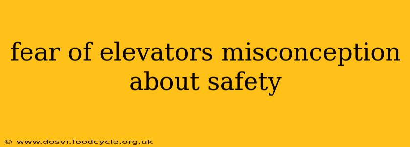 fear of elevators misconception about safety
