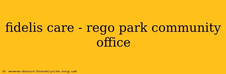 fidelis care - rego park community office
