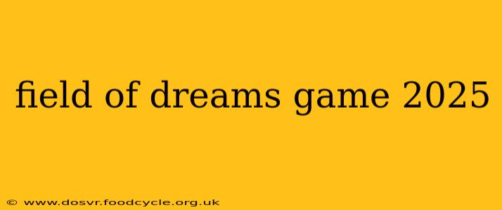 field of dreams game 2025