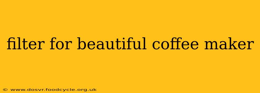 filter for beautiful coffee maker