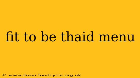 fit to be thaid menu