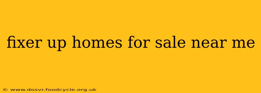 fixer up homes for sale near me