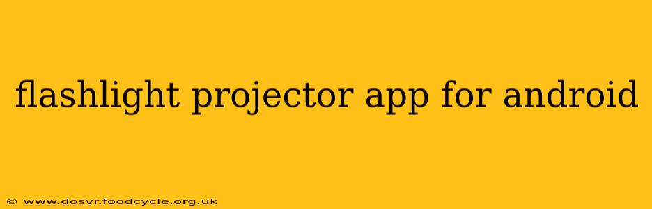 flashlight projector app for android