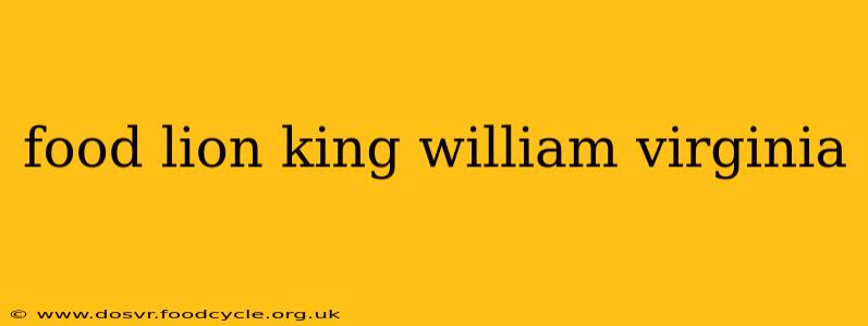 food lion king william virginia