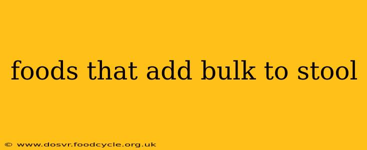 foods that add bulk to stool