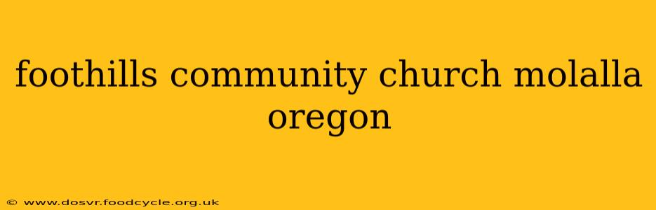 foothills community church molalla oregon