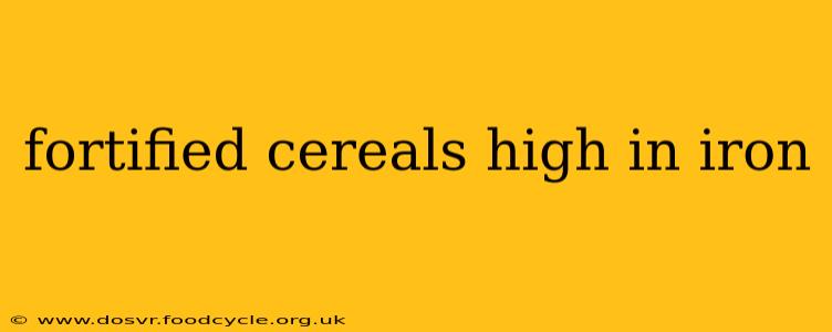 fortified cereals high in iron