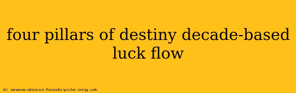 four pillars of destiny decade-based luck flow