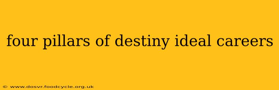four pillars of destiny ideal careers