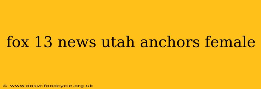 fox 13 news utah anchors female
