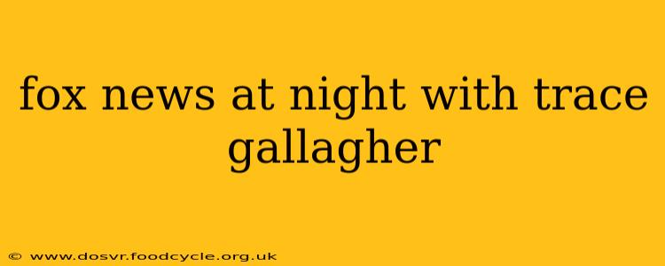 fox news at night with trace gallagher