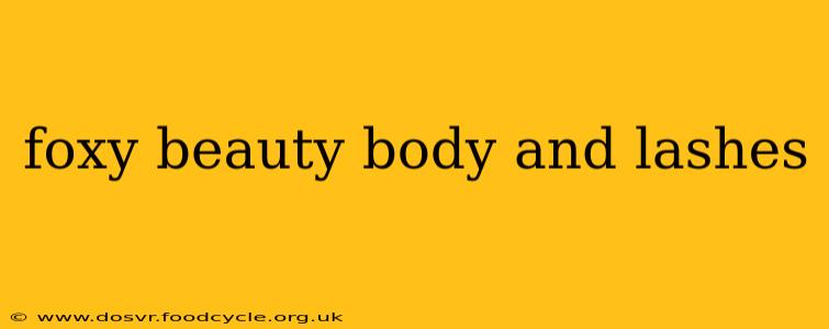 foxy beauty body and lashes