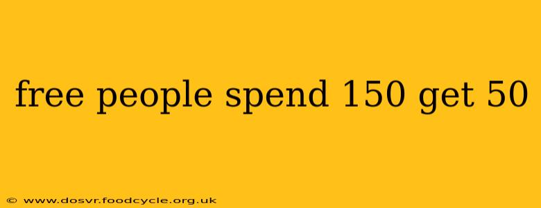 free people spend 150 get 50