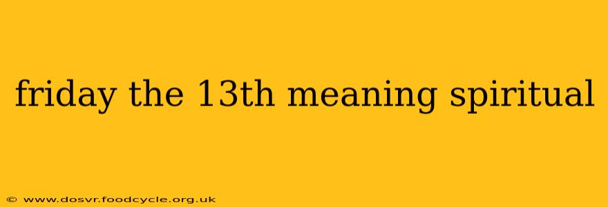 friday the 13th meaning spiritual