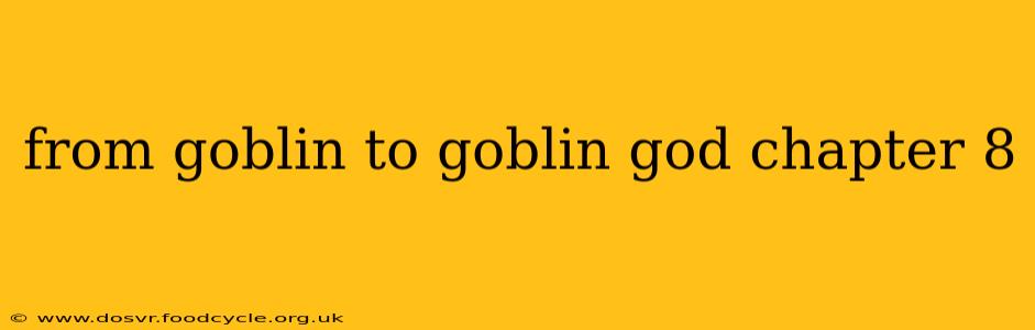 from goblin to goblin god chapter 8