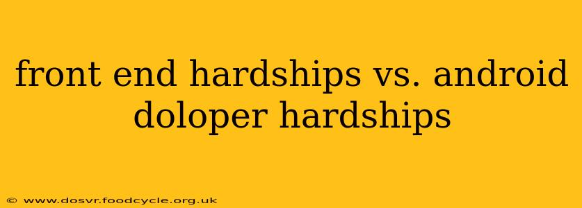 front end hardships vs. android doloper hardships