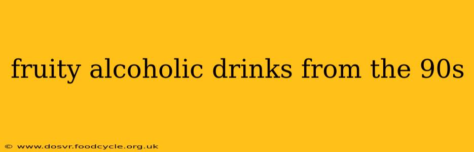 fruity alcoholic drinks from the 90s