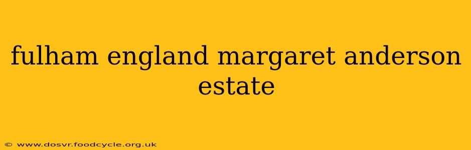 fulham england margaret anderson estate