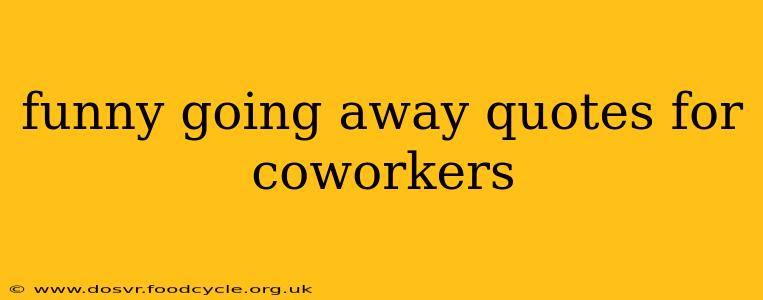 funny going away quotes for coworkers