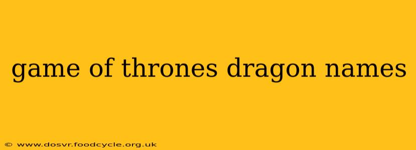 game of thrones dragon names