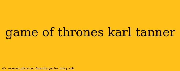 game of thrones karl tanner
