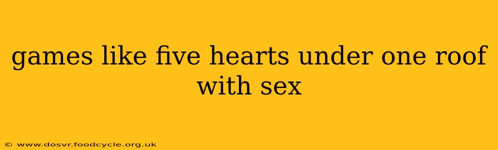 games like five hearts under one roof with sex