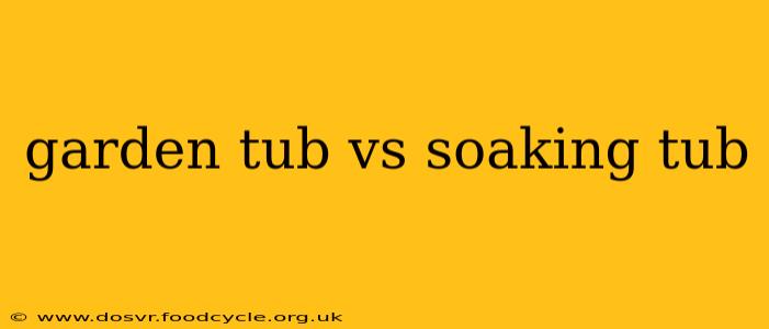 garden tub vs soaking tub