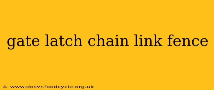 gate latch chain link fence
