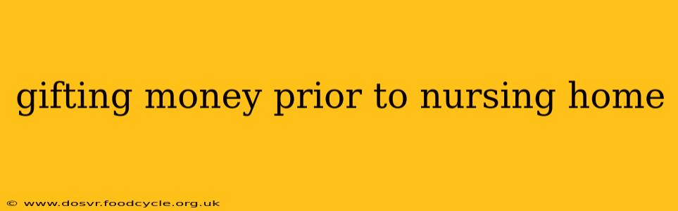 gifting money prior to nursing home