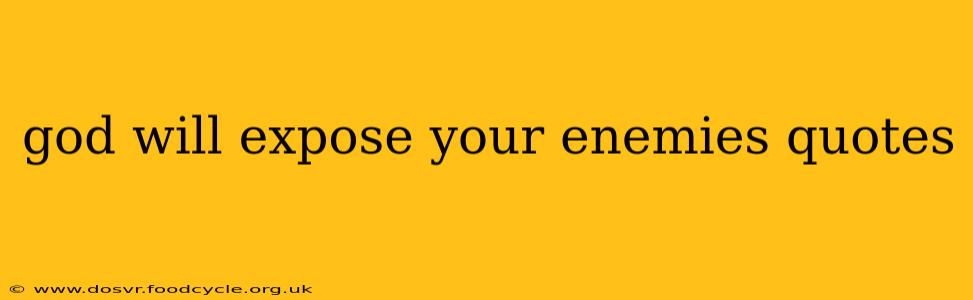 god will expose your enemies quotes